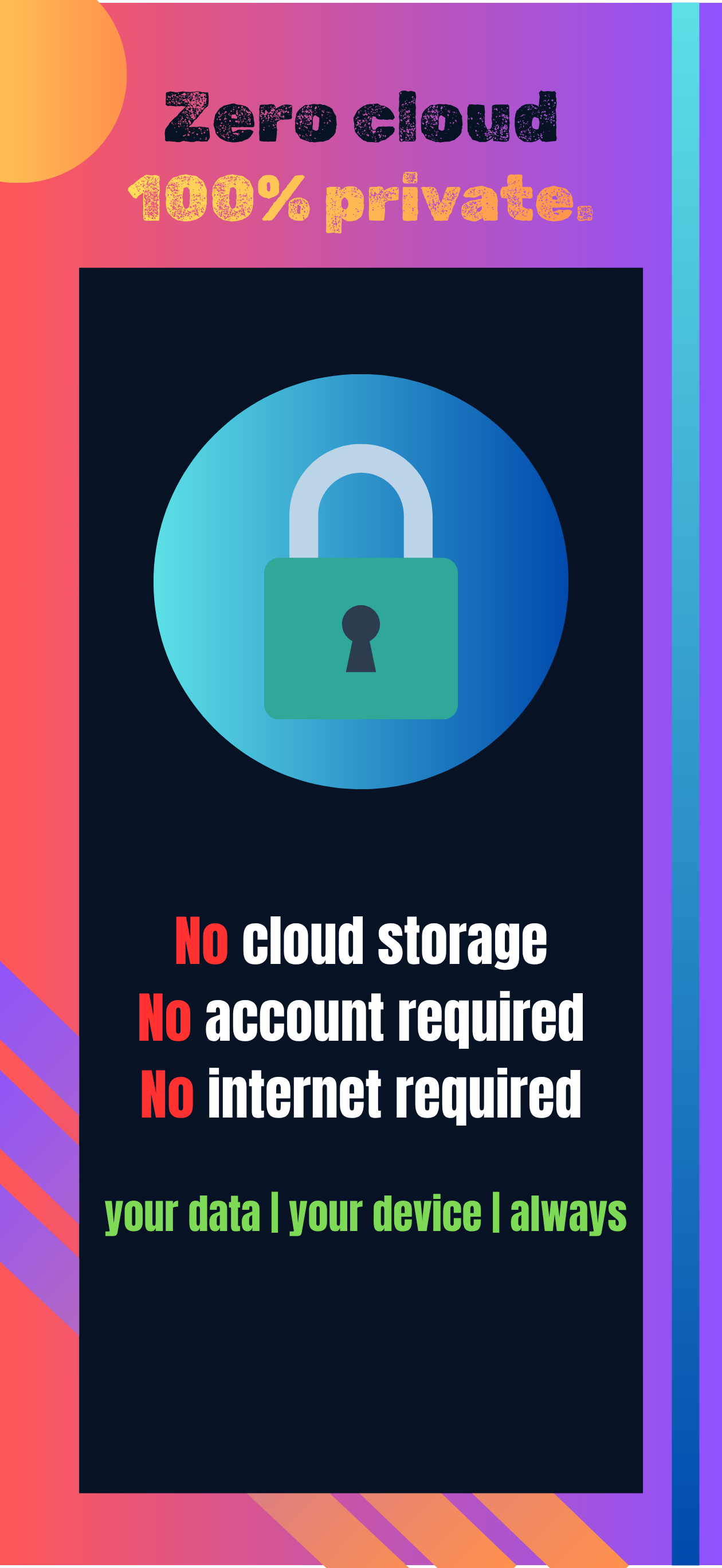 Zero cloud, 100% private — no account required